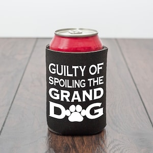 Spoiling Granddog Drink Can Cooler / Beer Cooler / Gift for Grandad / Gift for Grandpa /Drinks Can Sleeve/  Funny dog gift /Dog Lover Gift