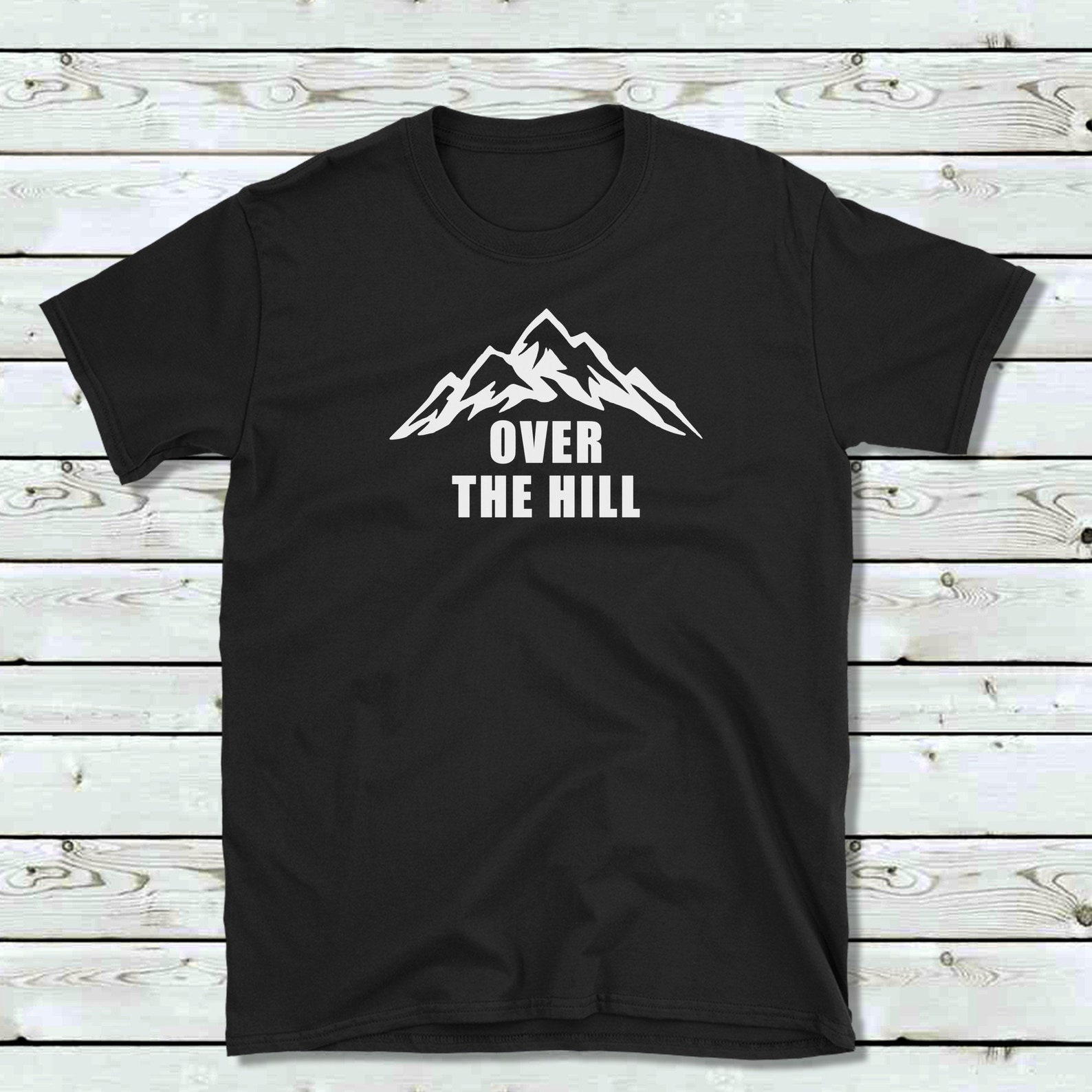 Over the Hill Tshirt Black or White Unisex 100 Cotton T Etsy