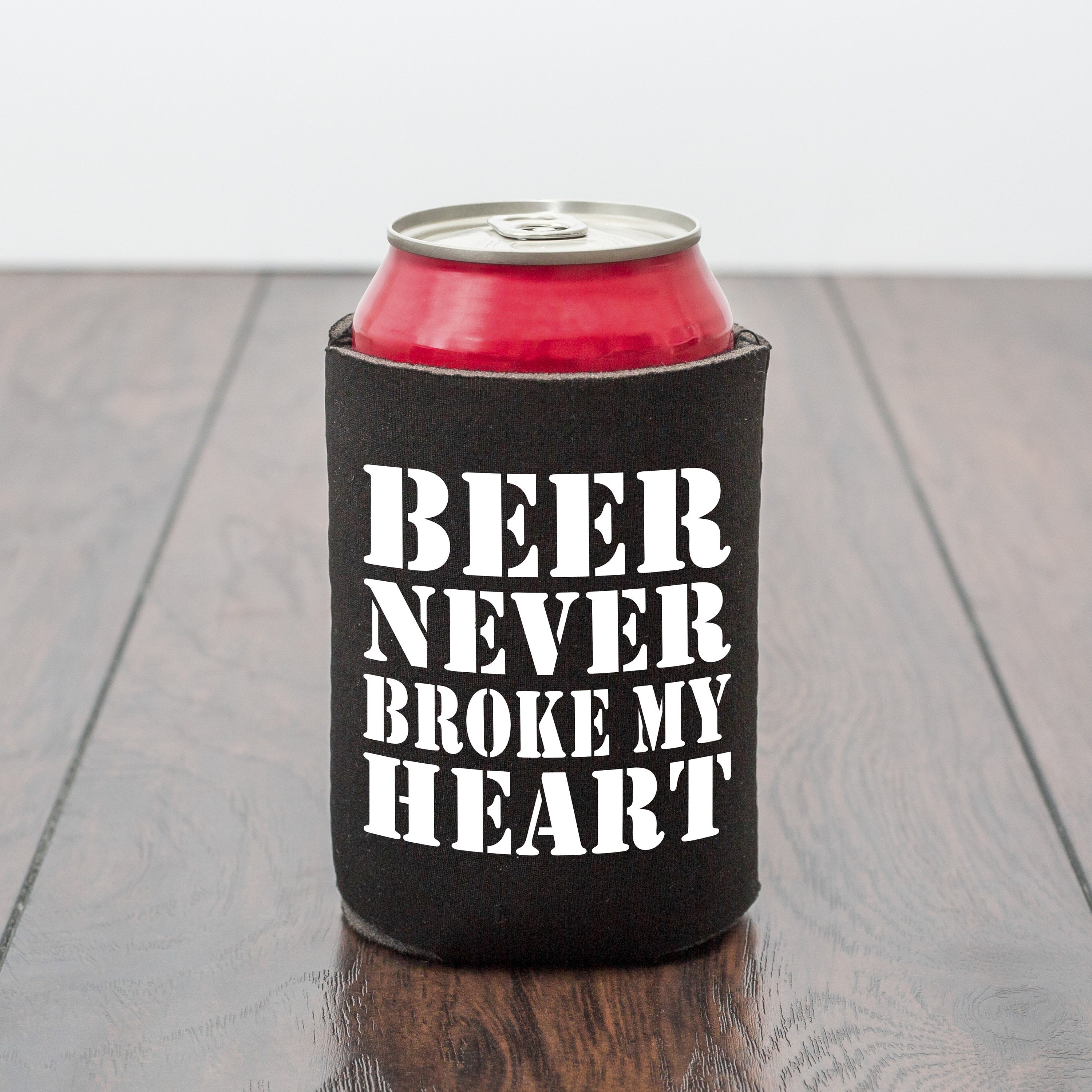 Beer Never Broke My Heart Can Koozie Beer Never Broke My Heart Can Koozie