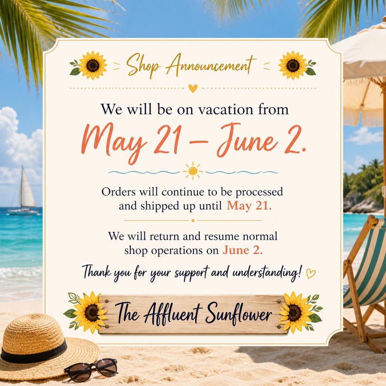 Puede incluir: Anuncio de la tienda en una playa. El texto dice: "Estaremos de vacaciones del 21 de mayo al 2 de junio." Los pedidos se procesar&aacute;n hasta el 21 de mayo. Operaciones de la tienda se reanudan el 2 de junio. The Affluent Sunflower.