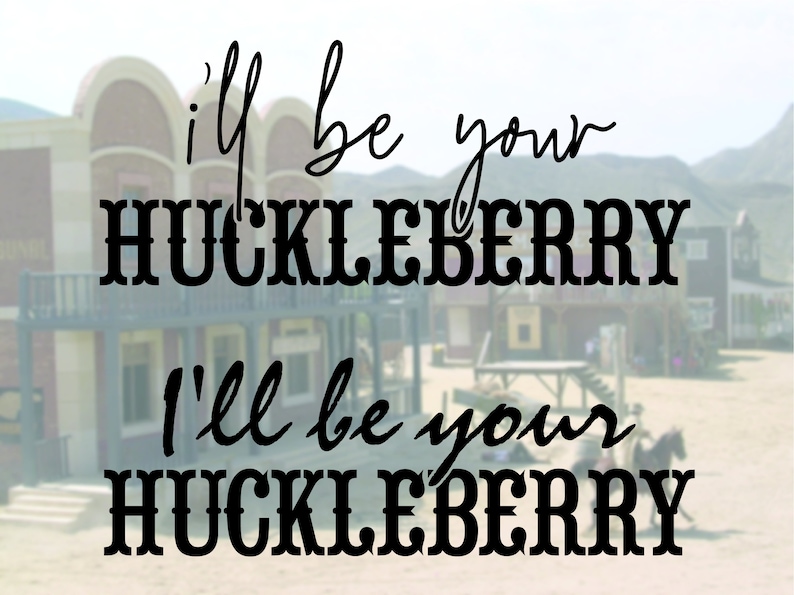 I ll Be Your Huckleberry SVG Cut File Commercial Use Etsy