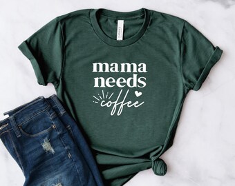 Mama Needs Coffee Shirt | Funny Mom Shirt - Coffee Shirt - Mother's Day Shirt - Mama Shirt - Gift for Mom - Shirt for Mom