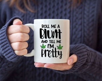 Roll me a blunt and tell me I'm pretty Coffee Mug