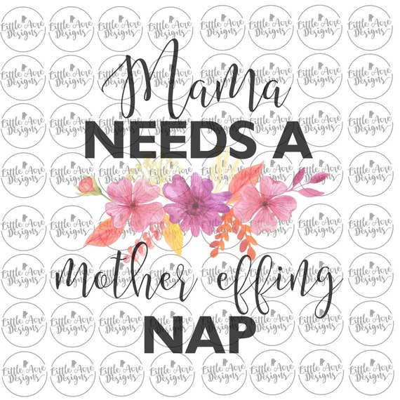 mama needs a mother effing nap