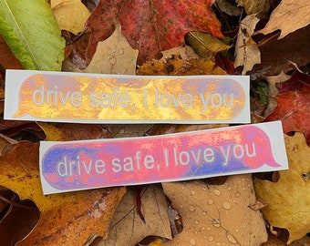 Drive Safe, I Love You Message Car Decal, Holographic Permanent Vinyl, Window Sticker, Iridescent Decal Sticker, Car Accessories