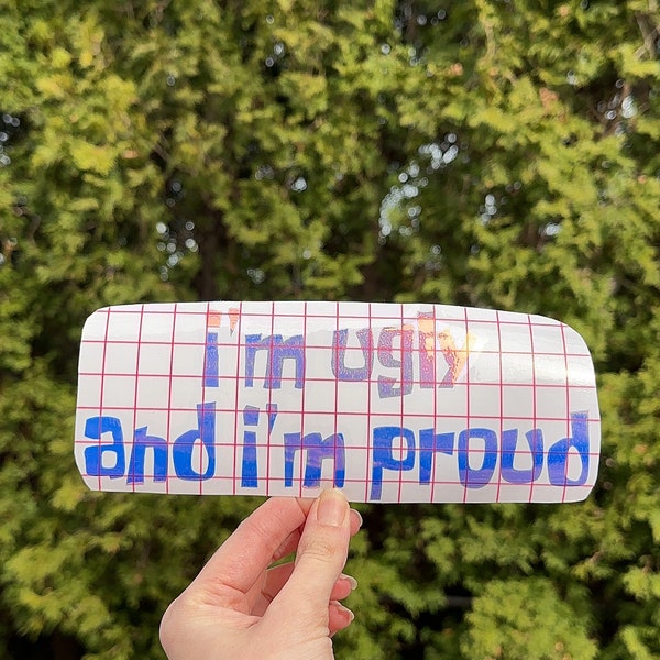 I’m Ugly And I’m Proud Car Decal, Bumper Sticker, Window Sticker