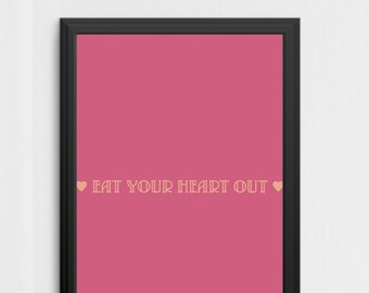 Eat Your Heart Out Digital Printable