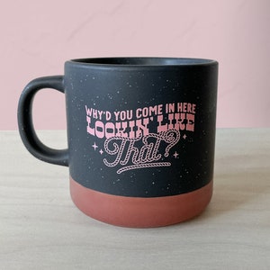 Why&#39;d You Come in Here Coffee Mug | Dolly Cowgirl Mug | Western Coffee Mug