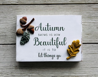 Autumn Shows us how Beautiful It Is to Let Things Go Fall Wood Canvas Sign/Fall Decor Sign/Fall Home Decor