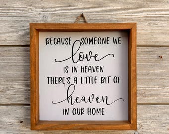Because Someone We Love Is In Heaven There’s A Little Bit of Heaven in Our Home Wood Sign/ /Farmhouse Decor/Grief/Family Loss/Remembrance