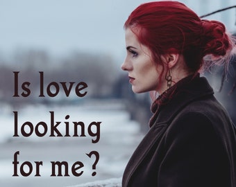 Is love looking for me? Tarot Card Reading - Tarot Reading - In Depth Psychic reading