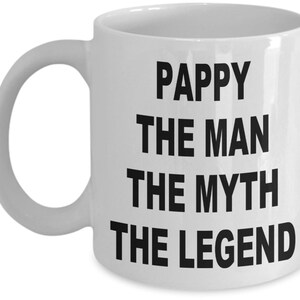 PAPPY The Man The Myth The Legend Mug, Pappy Mug, Pappy Gift, Gift for Pappy