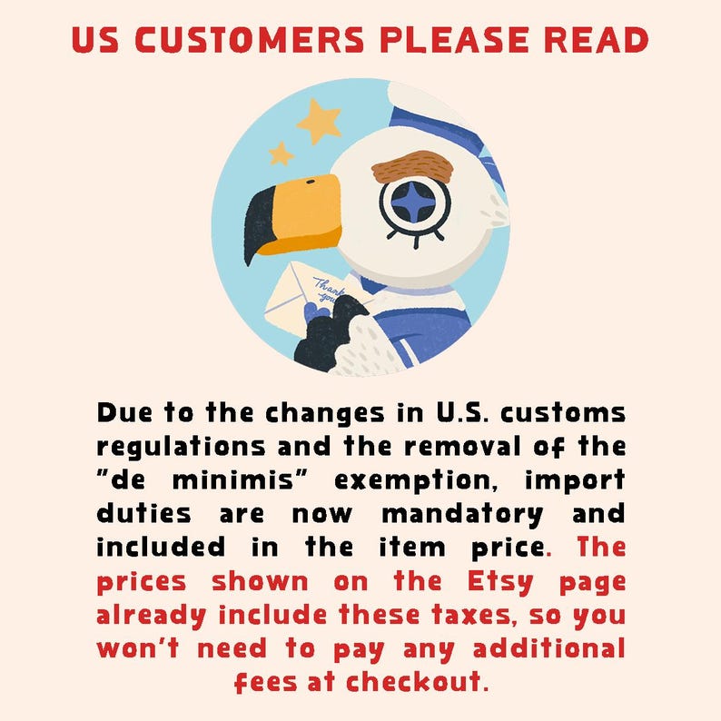 May include: A circular graphic featuring a cartoon bird with a yellow beak and blue clothing holding a white envelope. The text reads: US CUSTOMERS PLEASE READ. Due to the changes in U.S. customs regulations and the removal of the de minimis exemption.