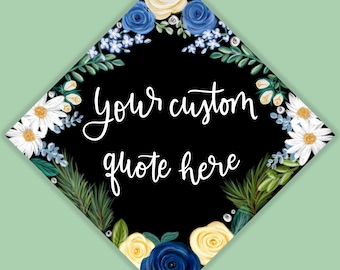 Custom Quote Blue and Yellow Floral Grad Cap, Digitally Painted and Printed Grad Cap Topper, Grad Gift. PRINTABLE Hand Lettered Grad Cap