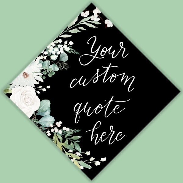 Custom Quote Minimalist Watercolor Greenery + White Florals Grad Cap Topper,Painted and Printed or PRINTABLE Hand Lettered Topper. Grad Gift