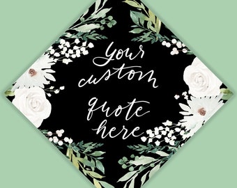 Custom Quote Minimalist Watercolor Greenery + White Florals Grad Cap Topper,Painted and Printed or PRINTABLE Hand Lettered Topper. Grad Gift