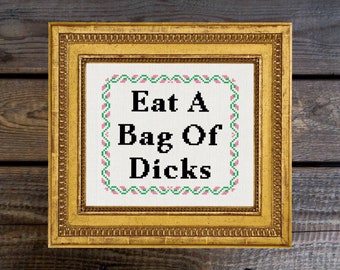 Eat A Bag Of Dicks Cross Stitch Pattern For Instant Download [Cross Stitch, Needlepoint, Embroidery]