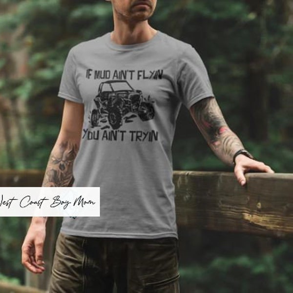 If the MUD aint't Flyin you ain't trying 4x4 offroad Tshirt/ Men's/Dad/Father's Day/ dirt