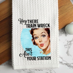 Humorous Women Kitchen Towel | Sarcastic Funny sayings |  Train Wreck | Gifts for best friend,  girlfriend, Mom, Sister, Aunt | Under 20