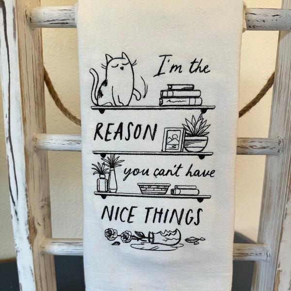 I’m the reason you can’t have nice things embroidered kitchen towel ,Gift For Cat Lover, Funny cats, Embroidered towels, Cats with attitudes