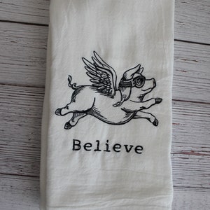 Believe Pig kitchen towel, Flying pig, Funny sayings,  farm animals, everyday home,  flour sack towels, gift, BBQ towel. farm life, wings