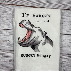 Hungry Hippo kitchen towel,  Funny sayings, everyday home,  flour sack towels, hippos, gift, housewarming gift. zoo, comical, wild life