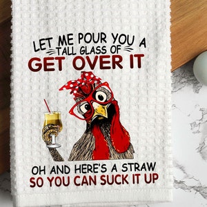 Let Me Pour You A Tall Glass Of Get Over It | Sarcastic Funny sayings | Gifts for friends | Chicken Lover | Gifts under 20