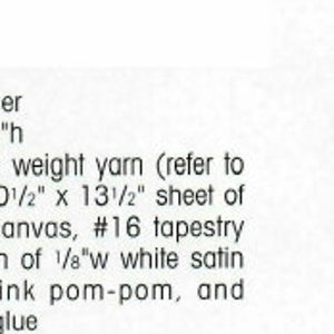 May include: A craft project instruction sheet with a list of supplies needed to create a beginner-level project. The supplies include worsted weight yarn, plastic canvas, tapestry needle, satin ribbon, a pom-pom, and craft glue. The sheet also includes a color key with yarn colors and numbers.