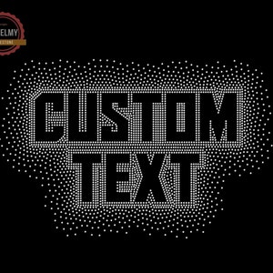 May include: White rhinestone design on a black background that reads "CUSTOM TEXT".
