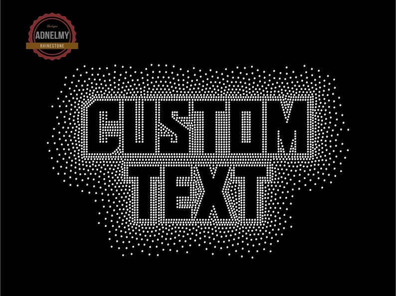 May include: White rhinestone design on a black background that reads "CUSTOM TEXT".