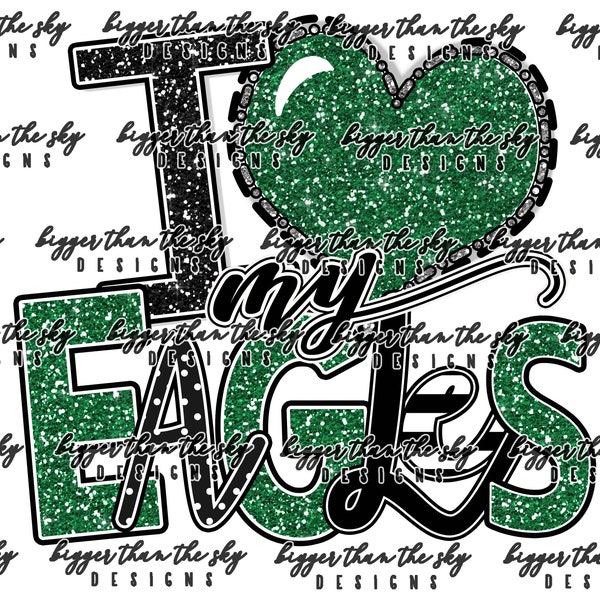 I Love My Eagles Kelly green & BLACK sublimation PNG Digital Download