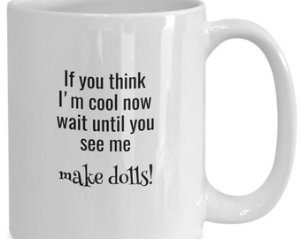 Doll Making Coffee Mug Gift for Cool Doll Makers