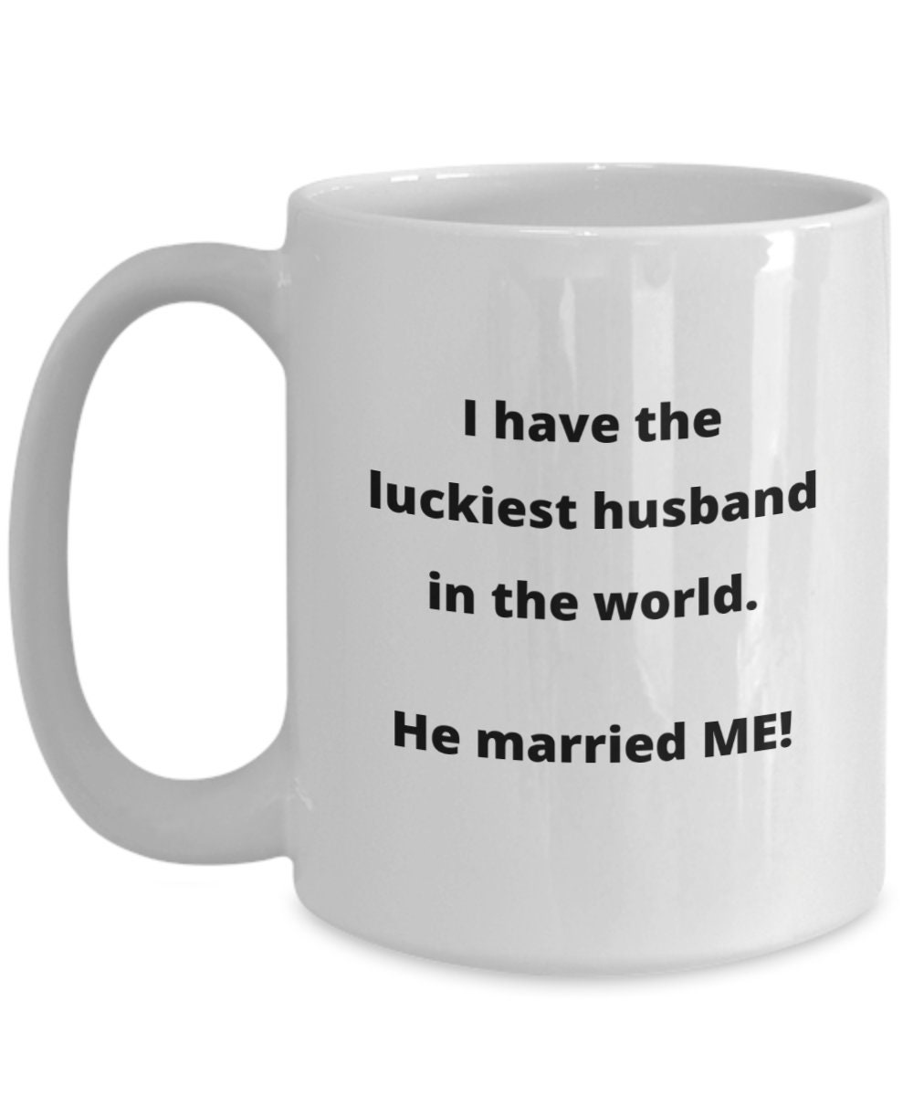 Funny Novelty Mug Gift for Husband Luckiest Husband Mug Etsy