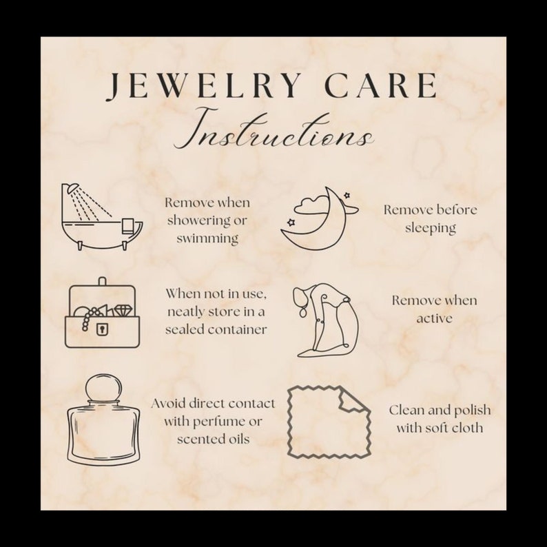 May include: A black and white illustration guide with instructions for jewelry care. The instructions include removing jewelry before showering, swimming, sleeping, and being active. It also recommends storing jewelry in a sealed container and cleaning with a soft cloth.