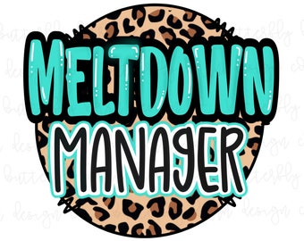 Meltdown Manager PNG | Instant Download | Sublimation | Mama PNG | Sublimation Design | Cute Shirt Graphics | Sticker PNG | Leopard Png