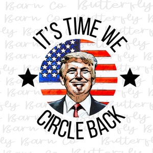 Trump Circle Back PNG | Sublimation,  Patriotic, Stars, Flag | President  | Cute | Digital Download | Shirt Design