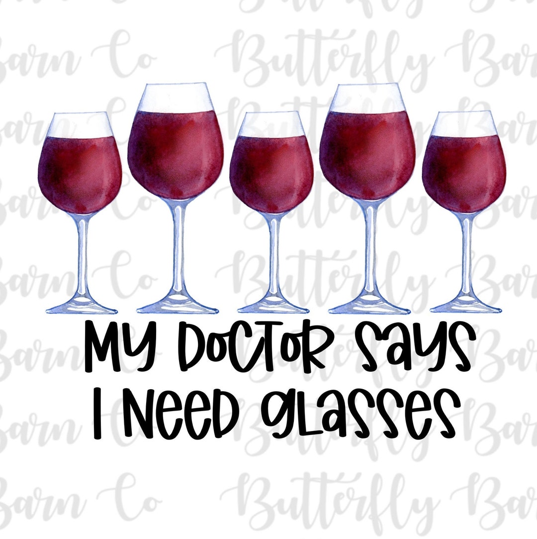My Doctor Say I Need Glasses PNG Instant Download Sublimation Wine ...