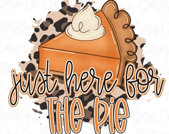 Here for the Pie PNG | Thanksgiving PNG | Instant Download | Sublimation | Shirt Designs | Best Seller | Cute Thanksgiving  Designs | dtf