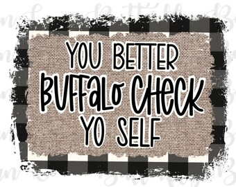 You Better Buffalo Check Yo Self PNG | Instant Download | Sublimation | Waterslide | Funny Designs