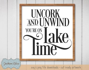 Uncork and Unwind You're on Lake Time svg download.  Lake Time Sign Design svg.  Rustic Lake House Design svg.  Welcome Lakehouse svg.