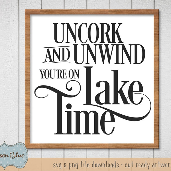 Uncork and Unwind You're on Lake Time svg download.  Lake Time Sign Design svg.  Rustic Lake House Design svg.  Welcome Lakehouse svg.