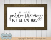 Pardon The Mess But We Live Here svg cut file.  Farmhouse Decor svg.  Funny Family Quote svg.  Rustic Home decor svg.  Farmhouse Sign svg.
