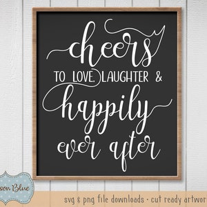 Cheers to Love and Laughter and Happily Ever After svg cut file.  Wedding Sign Design svg.  Wedding Quote svg. Wedding Script Quote.