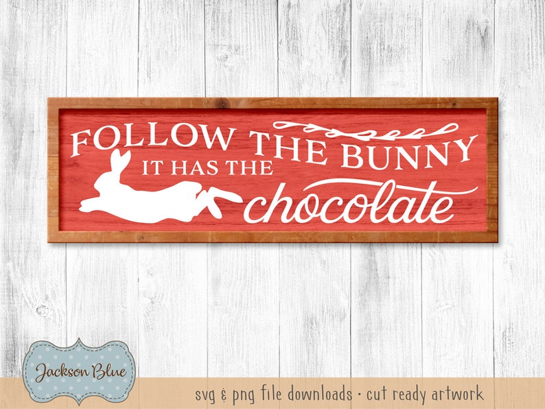 Download Follow the Bunny it Has The Chocolate svg cut file. Easter ...