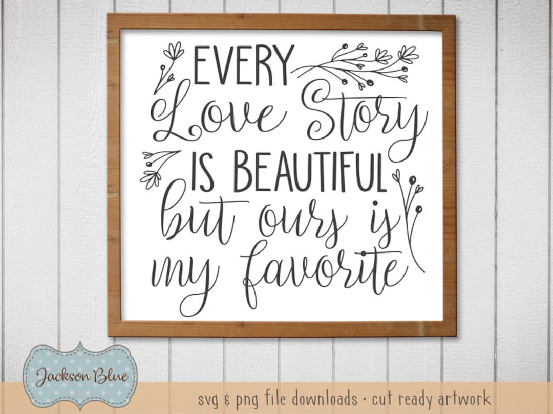 Every Love Story is Beautiful but Ours is My Favorite Svg Cut File ...