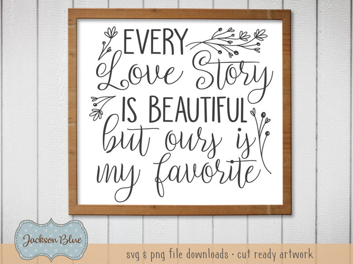 Every Love Story is Beautiful but Ours is My Favorite Svg Cut File ...
