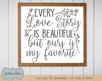 Every Love Story is Beautiful but Ours is My Favorite svg cut file.  Farmhouse Decor svg.  Rustic Home decor svg.  Love Story svg download.