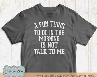 May include: A dark gray t-shirt with white text that reads "A fun thing to do in the morning is not talk to me".
