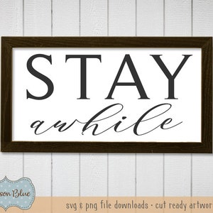 Stay Awhile svg cut file.  Farmhouse Decor svg file.  Stay Awhile Quote svg sign design.  Rustic Home decor svg.  Farmhouse Sign svg.