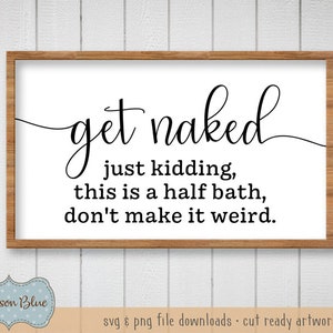 Get Naked svg cut file.  Bathroom decor svg. Funny Bathroom sign svg.  Bathroom svg clipart.  Rustic Bathroom svg download.